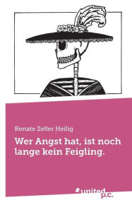 Title: Wer Angst hat, ist noch lange kein Feigling., Author: Renate Zeller Heilig