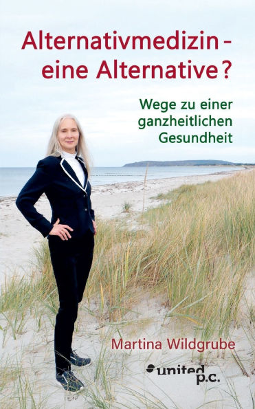 Alternativmedizin - eine Alternative?: Wege zu einer ganzheitlichen Gesundheit