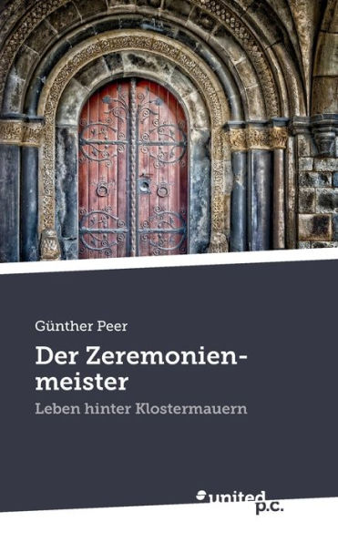 Der Zeremonienmeister: Leben hinter Klostermauern