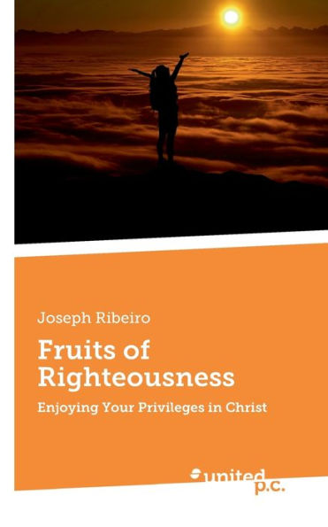 Fruits of Righteousness: Enjoying Your Privileges in Christ