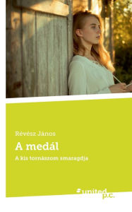 Title: A medál: A kis tornászom smaragdja, Author: Révész János