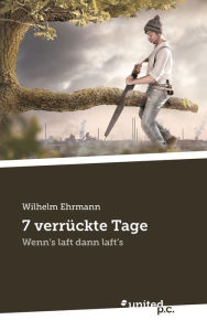 Title: 7 verrückte Tage: Wenn's laft, dann laft's, Author: Wilhelm Ehrmann