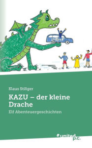 Title: KAZU- der kleine Drache: Elf Abenteuergeschichten, Author: Klaus Stillger