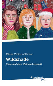 Title: Wildshade: Chaos auf dem Weihnachtsmarkt, Author: Eliana Victoria Kïhne