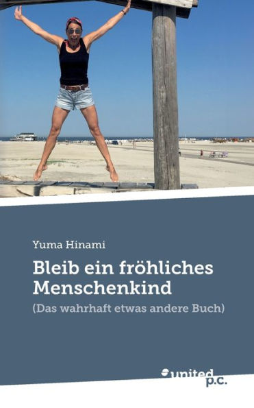 Bleib ein frï¿½hliches Menschenkind: (Das wahrhaft etwas andere Buch)