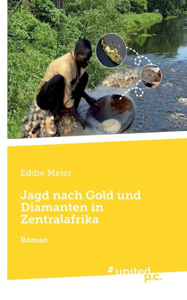 Jagd nach Gold und Diamanten in Zentralafrika: Roman