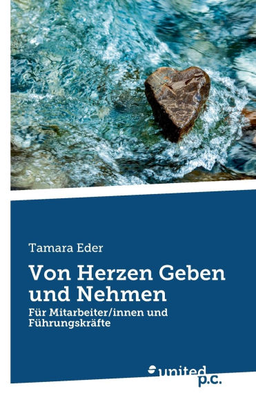 Von Herzen Geben und Nehmen: Fï¿½r Mitarbeiter/innen und Fï¿½hrungskrï¿½fte
