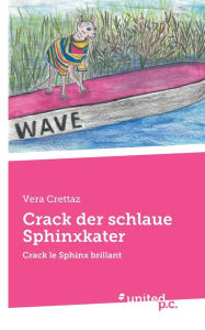 Title: Crack der schlaue Sphinxkater: Crack le Sphinx brillant, Author: Vera Crettaz