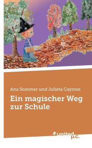 Title: Ein magischer Weg zur Schule, Author: Ana Sommer Und Julieta Caymes