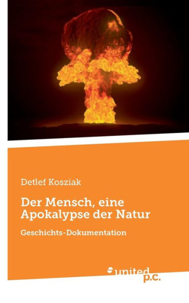 Der Mensch, eine Apokalypse der Natur: Geschichts-Dokumentation