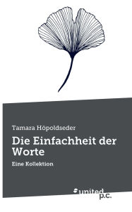 Title: Die Einfachheit der Worte: Eine Kollektion, Author: Tamara Hïpoldseder