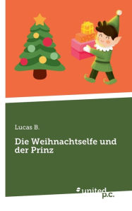 Title: Die Weihnachtselfe und der Prinz, Author: Lucas B