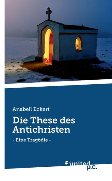 Die These des Antichristen: - Eine Tragï¿½die -