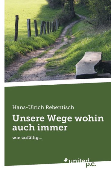 Unsere Wege wohin auch immer: wie zufï¿½llig...