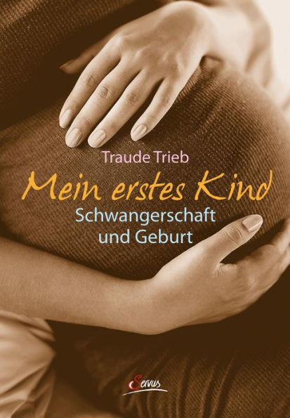 Mein erstes Kind: Schwangerschaft und Geburt