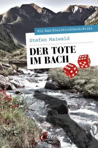 Title: Der Tote im Bach: Ein Bad-Kleinkirchheim-Krimi, Author: Stefan Maiwald