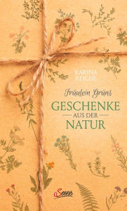 Title: Fräulein Grüns Geschenke aus der Natur, Author: Karina Nouman