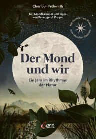 Title: Der Mond und wir: Ein Jahr im Rhythmus der Natur. Mit illustriertem Plakat zum Mond im Tierkreis., Author: Christoph Frühwirth