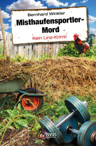 Title: Misthaufensportler-Mord: Kein Linz-Krimi!, Author: Bernhard Winkler