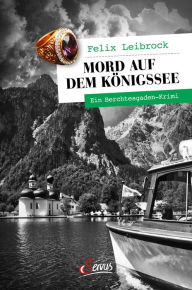 Title: Mord auf dem Königssee: Ein Berchtesgaden-Krimi, Author: Felix Leibrock