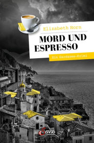 Title: Mord und Espresso: Ein Gardasee-Krimi, Author: Elizabeth Horn