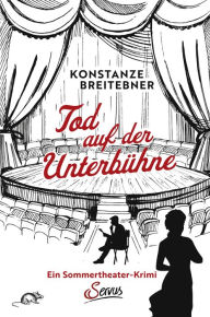 Title: Tod auf der Unterbühne: Ein Sommertheater-Krimi, Author: Breitebner Konstanze