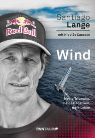 Title: Wind: Meine Triumphe, meine Gedanken, mein Leben, Author: Santiago Lange