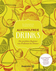 Title: Alkoholfreie Drinks: Die perfekten Begleiter von Frühstück bis Dinner, Author: Eva Derndorfer