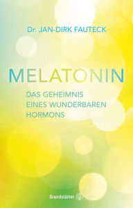 Title: Melatonin: Das Geheimnis eines wunderbaren Hormons, Author: Dr. Jan-Dirk Fauteck