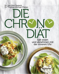 Title: Die Chronodiät: Satt essen und abnehmen mit der inneren Uhr, Author: Dr. Jan-Dirk Fauteck