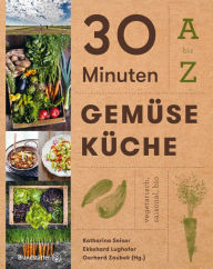 Title: 30 Minuten Gemüseküche: A bis Z, Author: Katharina Seiser