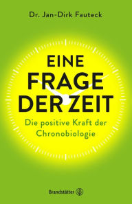 Title: Eine Frage der Zeit: Wie die Chronobiologie unser Leben beeinflusst, Author: Jan-Dirk Fauteck