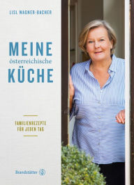 Title: Meine österreichische Küche: Familienrezepte für jeden Tag, Author: Lisl Wagner-Bacher