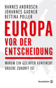 Title: Europa vor der Entscheidung: Warum ein geeinter Kontinent unsere Zukunft ist, Author: Johannes Gadner