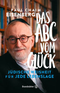 Title: Das ABC vom Glück: Jüdische Weisheit für jede Lebenslage, Author: Oberrabbiner Prof. Paul Chaim Eisenberg