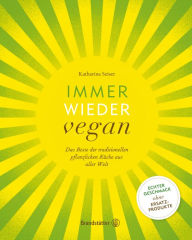 Title: Immer wieder vegan: Das Beste der traditionellen pflanzlichen Küche aus aller Welt, Author: Katharina Seiser