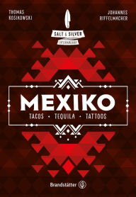 Title: Salt & Silver Mexiko: Tacos, Tequila, Tattoos, Author: Johannes Riffelmacher