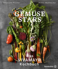 Title: Gemüse Stars: Das VIVAMAYR Kochbuch, Author: Emanuela Fischer