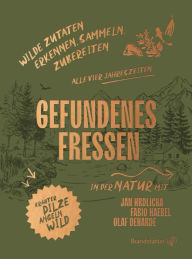 Title: Gefundenes Fressen: Wilde Zutaten erkennen, sammeln & zubereiten, Author: Fabio Haebel