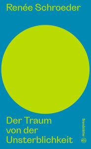 Title: Der Traum von der Unsterblichkeit, Author: Renée Schroeder