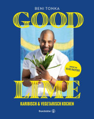 Title: Good Lime: Karibisch & vegetarisch kochen, Author: Beni Tonka