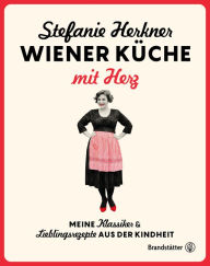 Title: Wiener Küche mit Herz: Meine Klassiker und Lieblingsrezepte aus der Kindheit, Author: Stefanie Herkner
