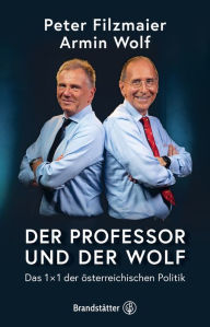 Title: Der Professor und der Wolf: Das 1 x 1 der österreichischen Politik, Author: Univ. Prof. Dr. Peter Filzmaier