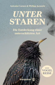 Title: Unter Staren: Die Entdeckung einer unterschätzten Art, Author: Antonia Coenen
