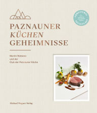 Title: Paznauner Küchengeheimnisse: Martin Sieberer und der Club der Paznauner Köche, Author: Martin Sieberer