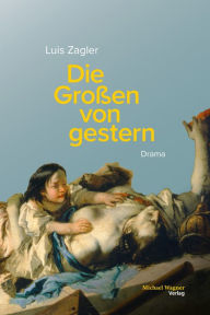 Title: Die Großen von gestern: Drama, Author: Luis Zagler