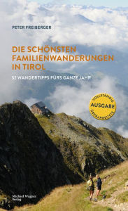 Title: Die schönsten Familienwanderungen in Tirol: 52 Tipps fürs ganze Jahr, Author: Peter Freiberger