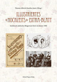 Title: Illustriertes »Hochzeits« Extra-Blatt: Innsbrucks jüdischs Bürgertum feiert im Jänner 1906, Author: Thomas Albrich