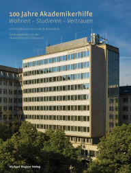 Title: 100 Jahre Akademikerhilfe: Wohnen - Studieren - Vertrauen, Author: Christoph H. Benedikter