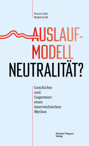 Title: Auslaufmodell Neutralität?: Geschichte und Gegenwart eines österreichischen Mythos, Author: Franz Cede
